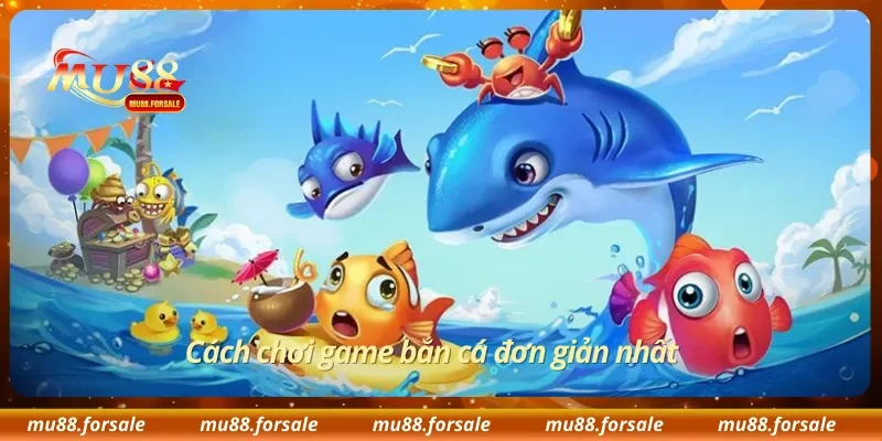 Cách chơi game bắn cá đơn giản nhất