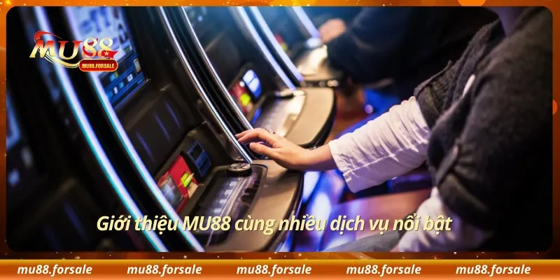 Giới thiệu MU88 cùng nhiều dịch vụ nổi bật