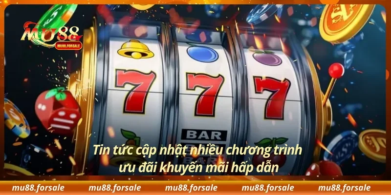 Tin tức cập nhật nhiều chương trình ưu đãi khuyến mãi hấp dẫn