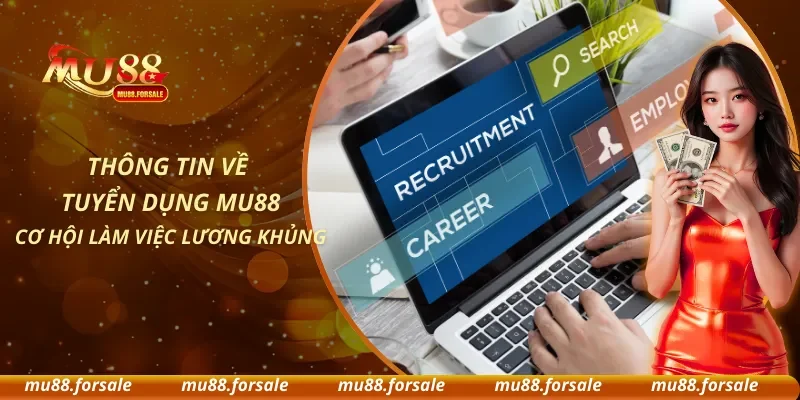 Thông Tin Về Tuyển Dụng MU88 - Cơ Hội Làm Việc Lương Khủng
